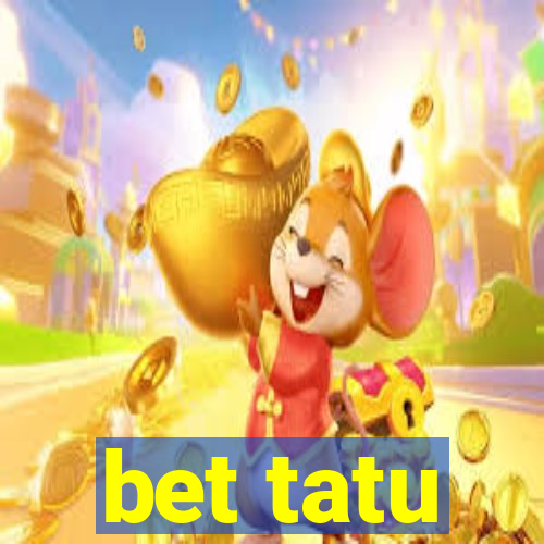 bet tatu